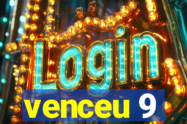 venceu 9